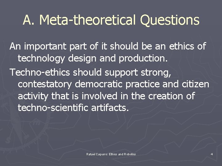 A. Meta-theoretical Questions An important part of it should be an ethics of technology