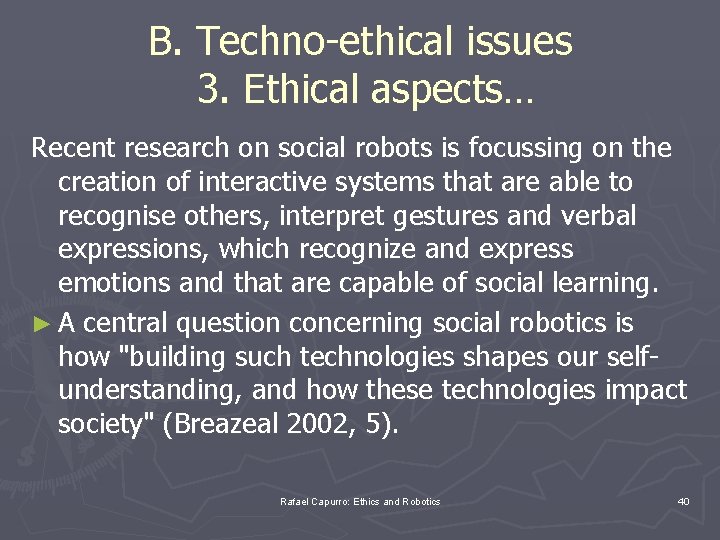 B. Techno-ethical issues 3. Ethical aspects… Recent research on social robots is focussing on