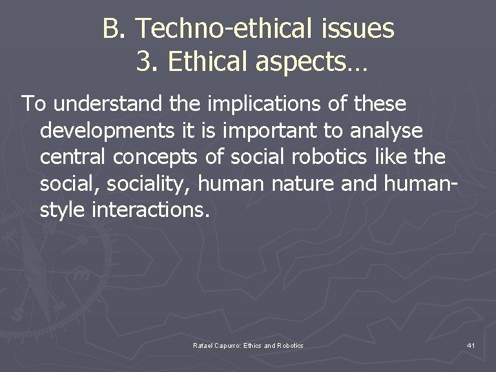 B. Techno-ethical issues 3. Ethical aspects… To understand the implications of these developments it