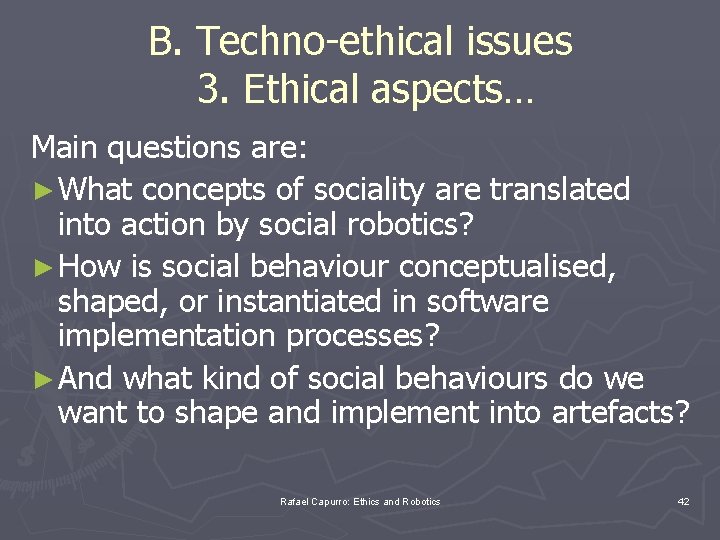 B. Techno-ethical issues 3. Ethical aspects… Main questions are: ► What concepts of sociality