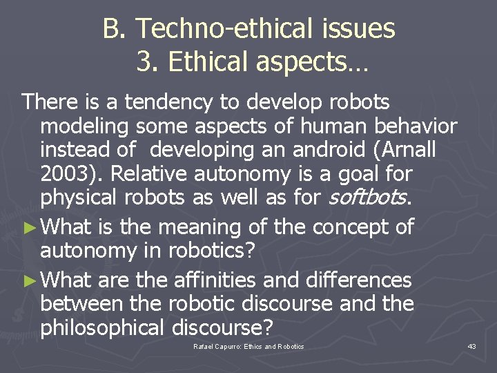B. Techno-ethical issues 3. Ethical aspects… There is a tendency to develop robots modeling