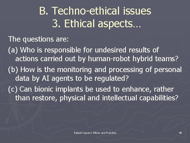 B. Techno-ethical issues 3. Ethical aspects… The questions are: (a) Who is responsible for