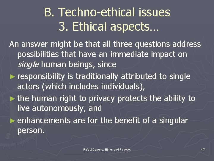 B. Techno-ethical issues 3. Ethical aspects… An answer might be that all three questions