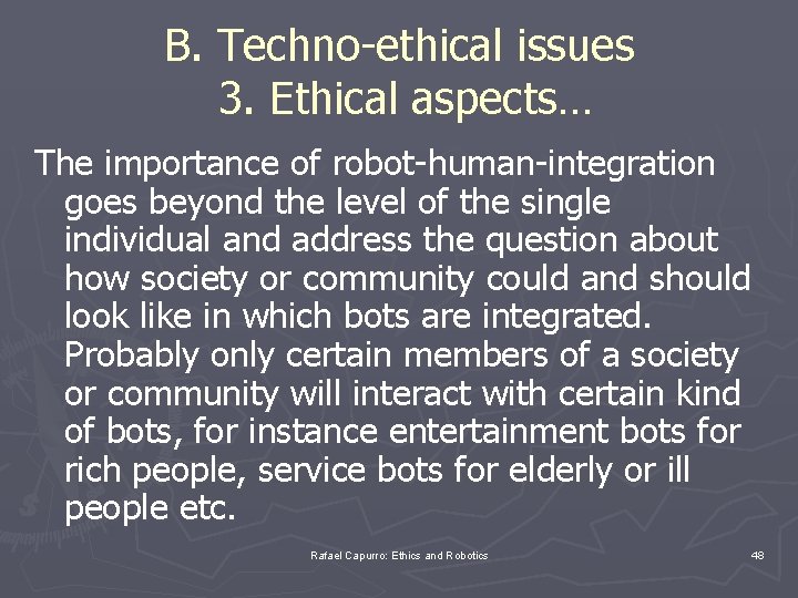B. Techno-ethical issues 3. Ethical aspects… The importance of robot-human-integration goes beyond the level