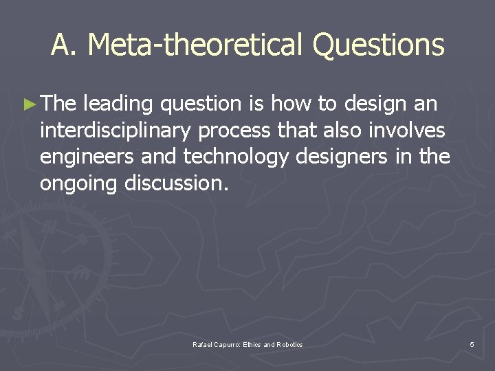 A. Meta-theoretical Questions ► The leading question is how to design an interdisciplinary process