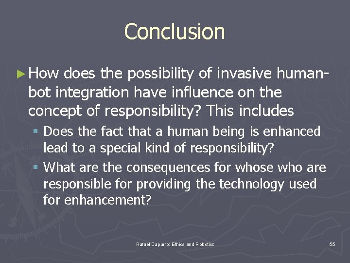 Conclusion ► How does the possibility of invasive human- bot integration have influence on
