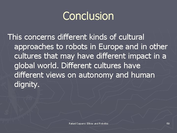 Conclusion This concerns different kinds of cultural approaches to robots in Europe and in