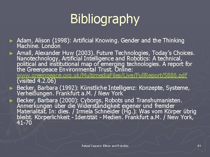 Bibliography ► ► Adam, Alison (1998): Artificial Knowing. Gender and the Thinking Machine. London
