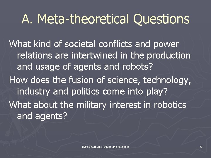 A. Meta-theoretical Questions What kind of societal conflicts and power relations are intertwined in