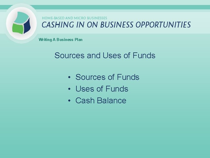 Writing A Business Plan Sources and Uses of Funds • Sources of Funds •