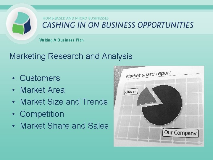 Writing A Business Plan Marketing Research and Analysis • • • Customers Market Area