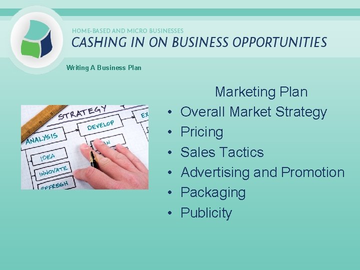 Writing A Business Plan • • • Marketing Plan Overall Market Strategy Pricing Sales