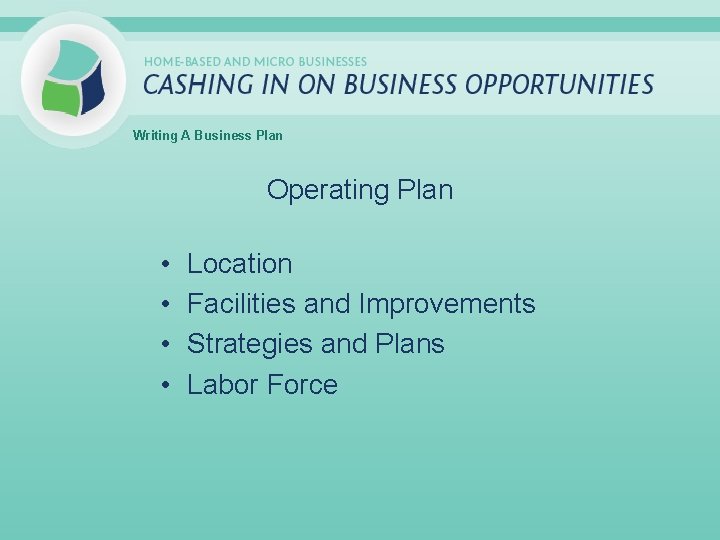 Writing A Business Plan Operating Plan • • Location Facilities and Improvements Strategies and