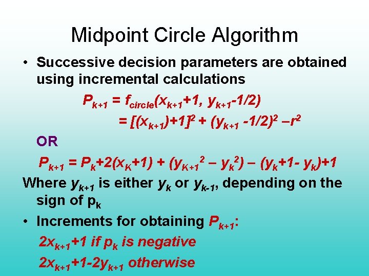 Midpoint Circle Algorithm • Successive decision parameters are obtained using incremental calculations Pk+1 =