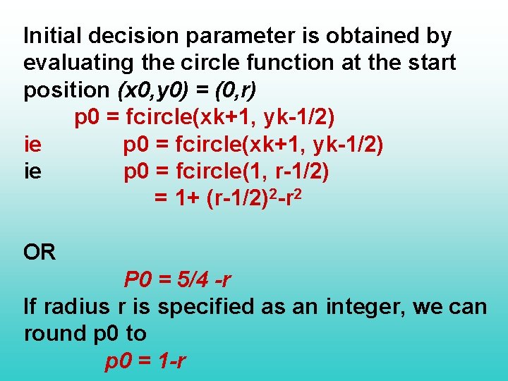 Initial decision parameter is obtained by evaluating the circle function at the start position