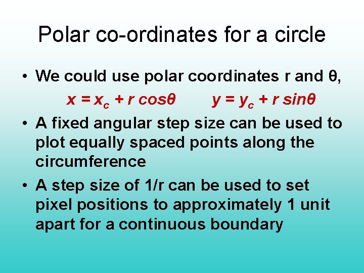 Polar co-ordinates for a circle • We could use polar coordinates r and θ,