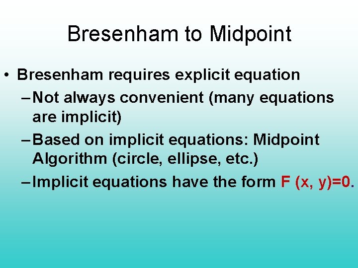 Bresenham to Midpoint • Bresenham requires explicit equation – Not always convenient (many equations