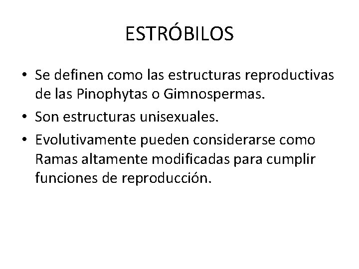 ESTRÓBILOS • Se definen como las estructuras reproductivas de las Pinophytas o Gimnospermas. •