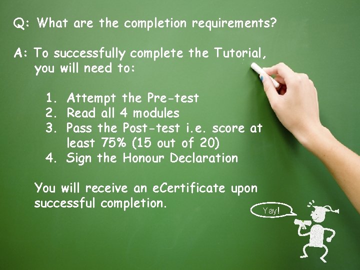 Q: What are the completion requirements? A: To successfully complete the Tutorial, you will