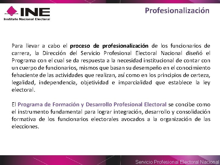 Profesionalización Para llevar a cabo el proceso de profesionalización de los funcionarios de carrera,