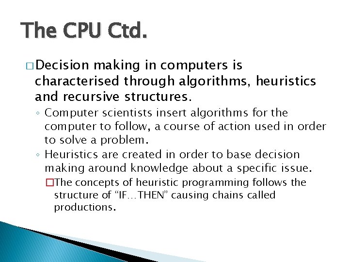 The CPU Ctd. � Decision making in computers is characterised through algorithms, heuristics and