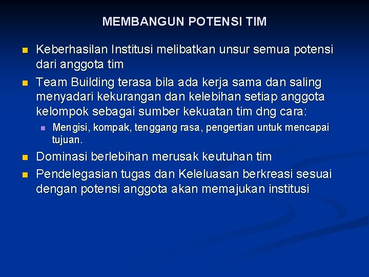 MEMBANGUN POTENSI TIM n n Keberhasilan Institusi melibatkan unsur semua potensi dari anggota tim