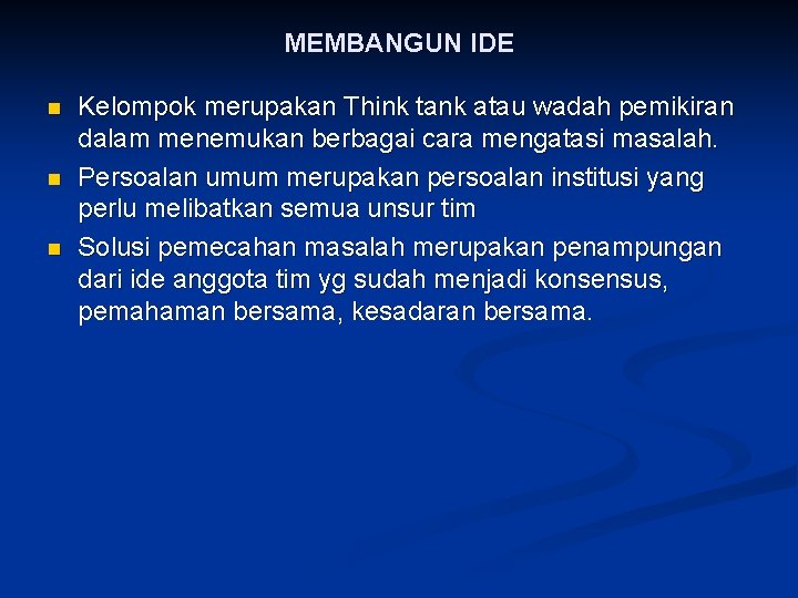 MEMBANGUN IDE n n n Kelompok merupakan Think tank atau wadah pemikiran dalam menemukan