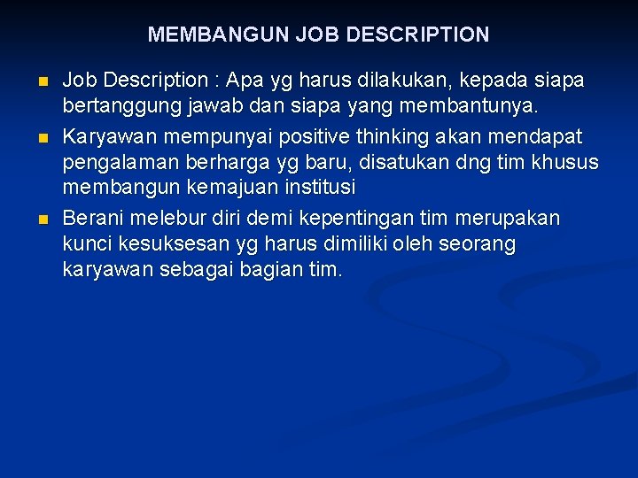 MEMBANGUN JOB DESCRIPTION n n n Job Description : Apa yg harus dilakukan, kepada