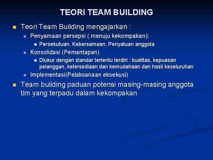 TEORI TEAM BUILDING n Teori Team Building mengajarkan : n Penyamaan persepsi ( menuju