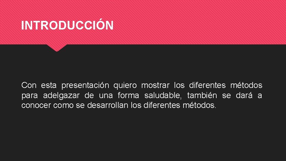 INTRODUCCIÓN Con esta presentación quiero mostrar los diferentes métodos para adelgazar de una forma