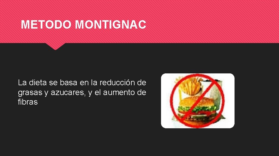 METODO MONTIGNAC La dieta se basa en la reducción de grasas y azucares, y