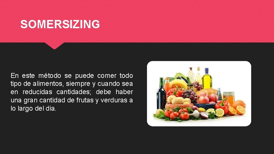 SOMERSIZING En este método se puede comer todo tipo de alimentos, siempre y cuando