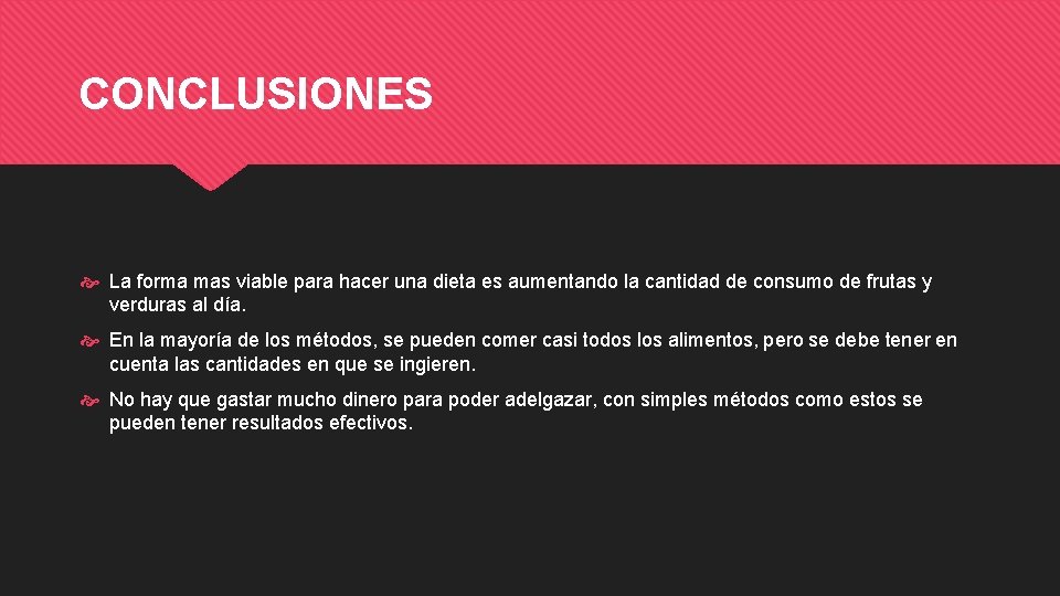 CONCLUSIONES La forma mas viable para hacer una dieta es aumentando la cantidad de