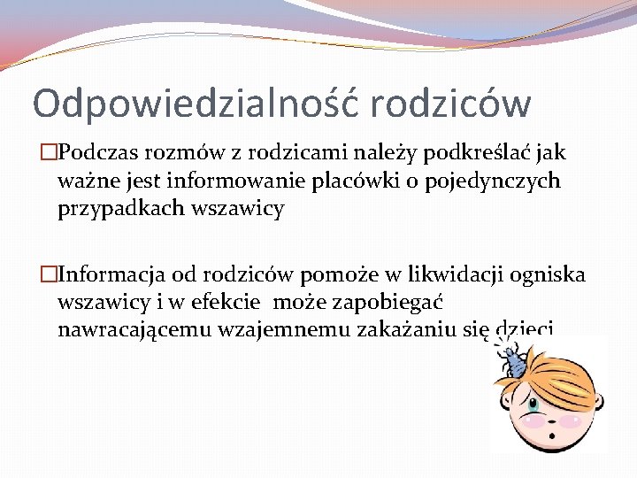 Odpowiedzialność rodziców �Podczas rozmów z rodzicami należy podkreślać jak ważne jest informowanie placówki o