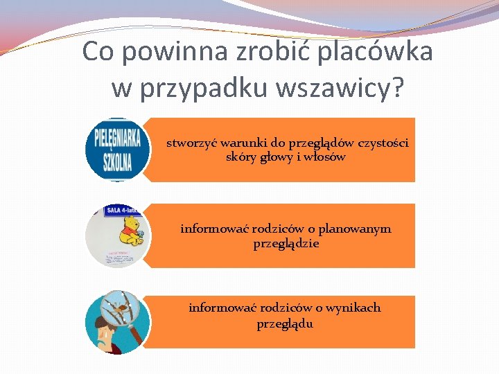 Co powinna zrobić placówka w przypadku wszawicy? stworzyć warunki do przeglądów czystości skóry głowy