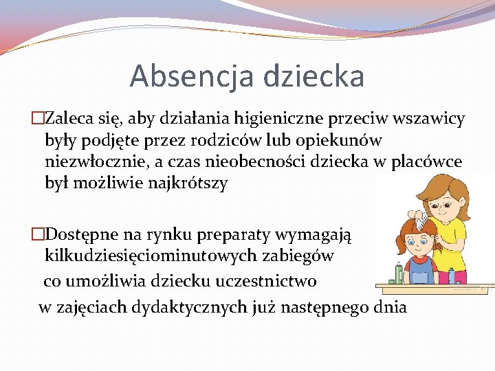 Absencja dziecka �Zaleca się, aby działania higieniczne przeciw wszawicy były podjęte przez rodziców lub