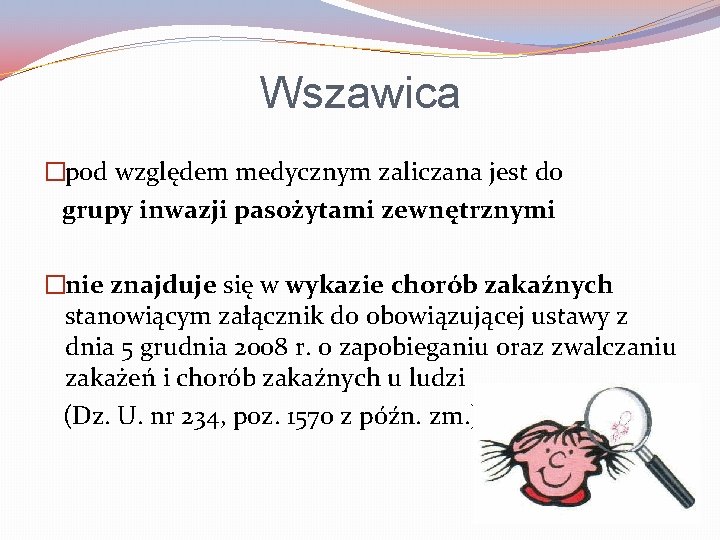 Wszawica �pod względem medycznym zaliczana jest do grupy inwazji pasożytami zewnętrznymi �nie znajduje się