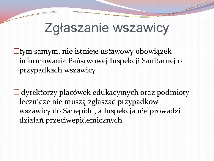 Zgłaszanie wszawicy �tym samym, nie istnieje ustawowy obowiązek informowania Państwowej Inspekcji Sanitarnej o przypadkach