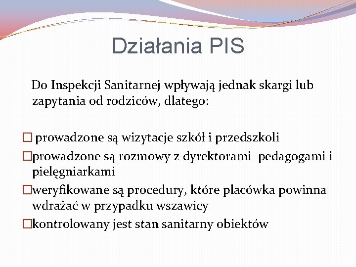 Działania PIS Do Inspekcji Sanitarnej wpływają jednak skargi lub zapytania od rodziców, dlatego: �