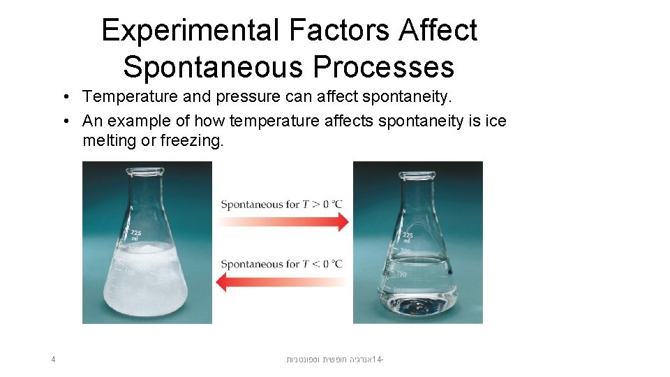 Experimental Factors Affect Spontaneous Processes • Temperature and pressure can affect spontaneity. • An