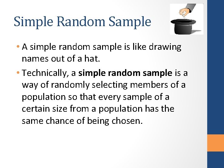 Simple Random Sample • A simple random sample is like drawing names out of