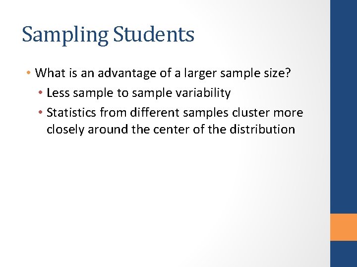 Sampling Students • What is an advantage of a larger sample size? • Less