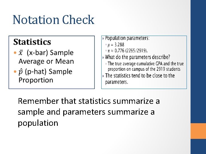 Notation Check Remember that statistics summarize a sample and parameters summarize a population 