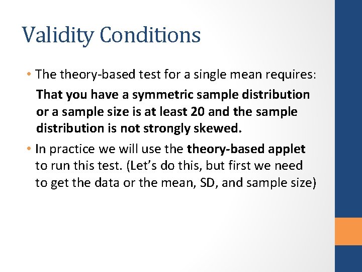 Validity Conditions • The theory-based test for a single mean requires: That you have