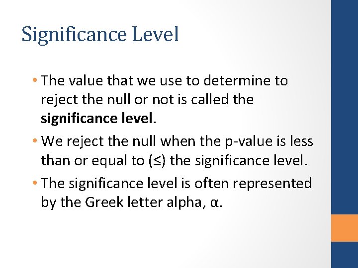 Significance Level • The value that we use to determine to reject the null