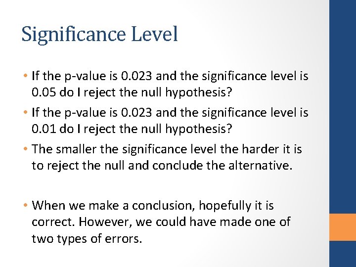 Significance Level • If the p-value is 0. 023 and the significance level is