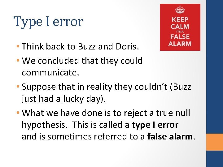 Type I error • Think back to Buzz and Doris. • We concluded that