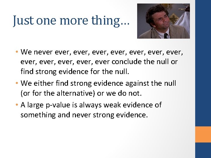 Just one more thing… • We never, ever, ever, ever, ever conclude the null