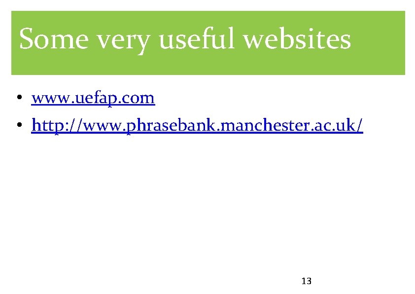 Some very useful websites • www. uefap. com • http: //www. phrasebank. manchester. ac.