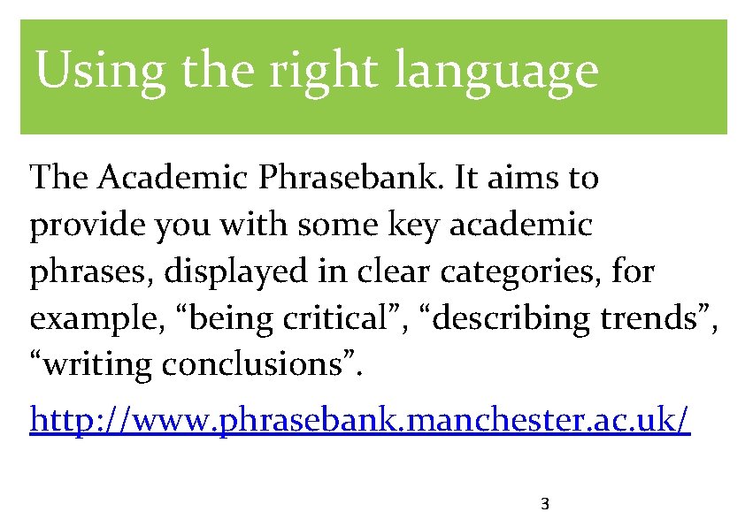 Using the right language The Academic Phrasebank. It aims to provide you with some